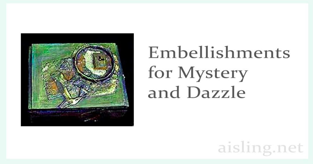 Embellishments for mystery and dazzle