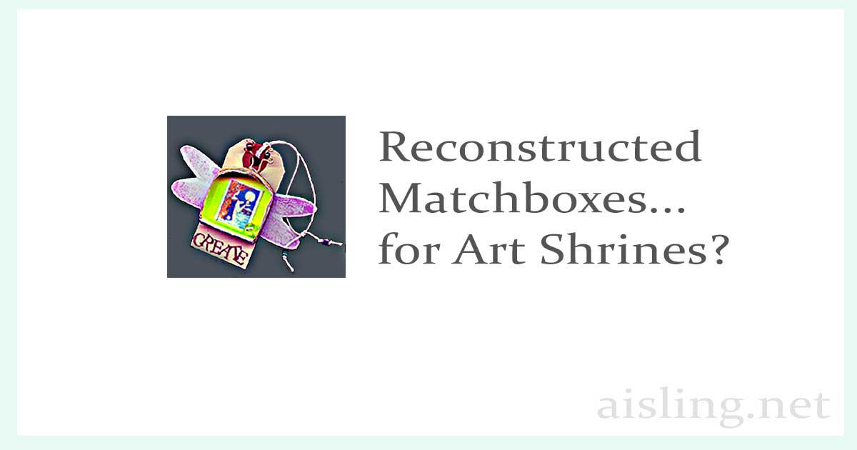 Reconstructed matchbox art shrines