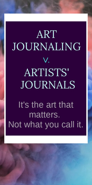 Art journaling or artists journals - the art matters more than the words