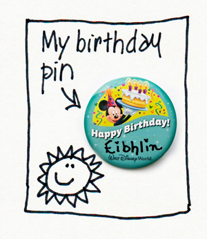 A Disney World birthday pin with my name on it.