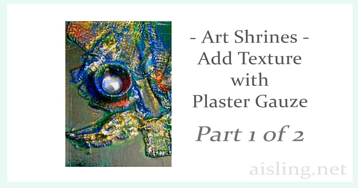 Art shrines with plaster gauze embellishments - part 1 of 2