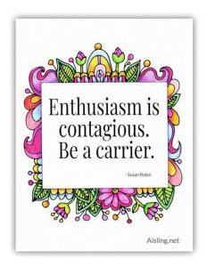 Enthusiasm is contagious. Be a carrier. (Links to free poster.)